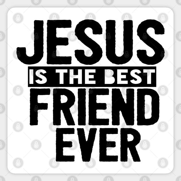 Jesus Is The Best Friend Ever Religious Christian Magnet by Happy - Design